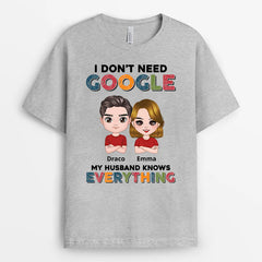 I Don't Need Google, My Husband Knows Everything - Personalised Gifts | T-shirts for Couples/Lovers
